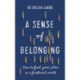 A Sense of Belonging: How to find your place in a fractured world