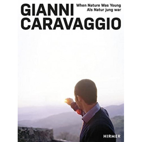 Gianni Caravaggio: When Nature was Young