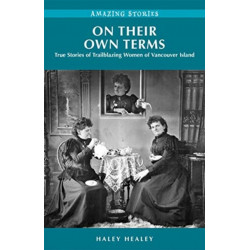 On Their Own Terms: True Stories of Trailblazing Women of Vancouver Island