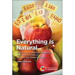 Everything Is Natural: Exploring How Chemicals Are Natural, How Nature Is Chemical and Why That Should Excite Us