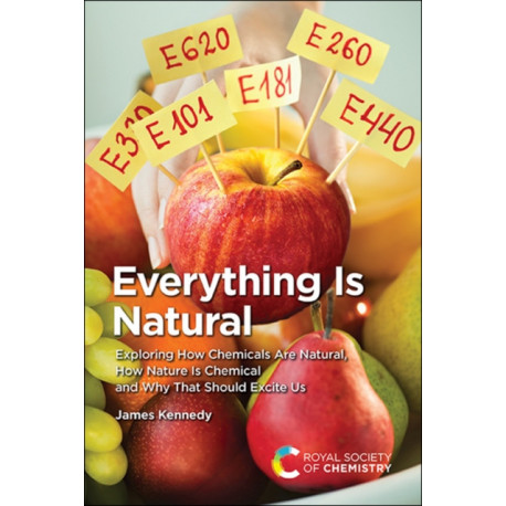 Everything Is Natural: Exploring How Chemicals Are Natural, How Nature Is Chemical and Why That Should Excite Us