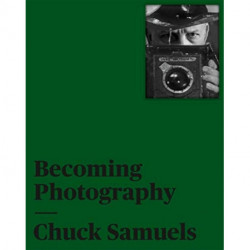 Chuck Samuels: Becoming Photography