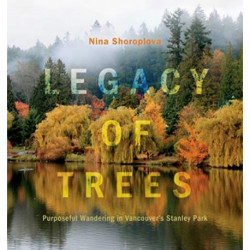 Legacy of Trees: Purposeful Wandering in Vancouver's Stanley Park