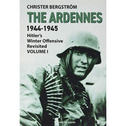 The Ardennes 1944-1945 Volume I: Hitler's Winter Offensive Revisited