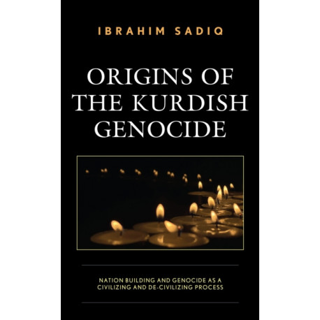 Origins of the Kurdish Genocide: Nation Building and Genocide as a Civilizing and De-Civilizing Process