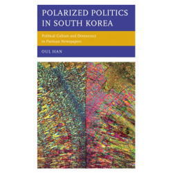 Polarized Politics in South Korea: Political Culture and Democracy in Partisan Newspapers