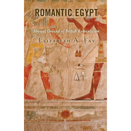 Romantic Egypt: Abyssal Ground of British Romanticism