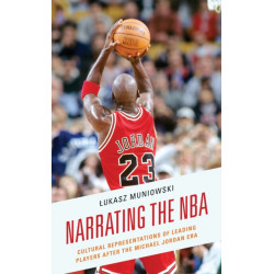 Narrating the NBA: Cultural Representations of Leading Players after the Michael Jordan Era