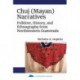 Chuj (Mayan) Narratives: Folklore, History, and Ethnography from Northwestern Guatemala