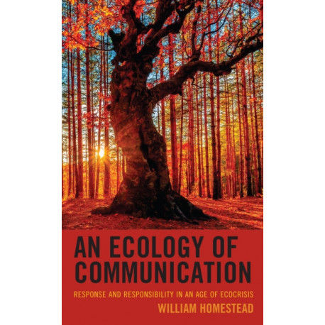 An Ecology of Communication: Response and Responsibility in an Age of Ecocrisis