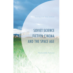 Soviet Science Fiction Cinema and the Space Age: Memorable Futures