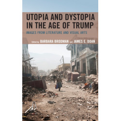 Utopia and Dystopia in the Age of Trump: Images from Literature and Visual Arts
