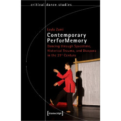 Contemporary PerforMemory – Dancing through Spacetime, Historical Trauma, and Diaspora in the 21st Century