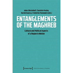 Entanglements of the Maghreb – Cultural and Political Aspects of a Region in Motion