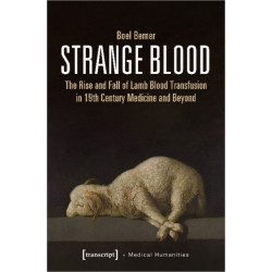 Strange Blood – The Rise and Fall of Lamb Blood Transfusion in Nineteenth–Century Medicine and Beyond