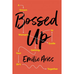 Bossed Up: A Grown Woman's Guide to Getting Your Sh*t Together