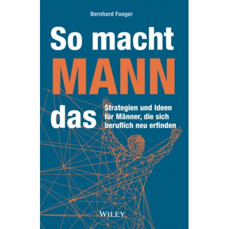 So macht MANN das: Strategien und Ideen fur Manner, die sich beruflich neu erfinden