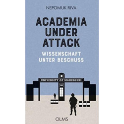 Academia under Attack - Wissenschaft unter Beschuss: Accounts of the Boko Haram Insurgency at the University of Maiduguri. Berichte uber den Boko Haram Aufstand an der Universitat zu Maiduguri.