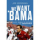 We Want 'Bama!: Nick Saban and the Crimson Tide's Decade of Dominance