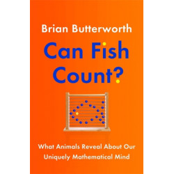 Can Fish Count?: What Animals Reveal about our Uniquely Mathematical Mind