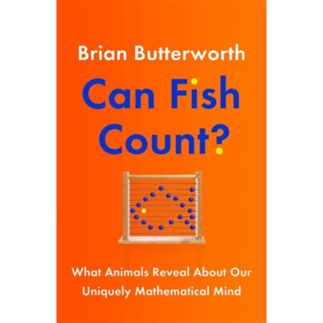 Can Fish Count?: What Animals Reveal about our Uniquely Mathematical Mind