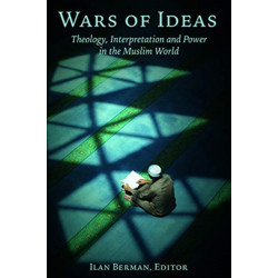 Wars of Ideas: Theology, Interpretation and Power in the Muslim World