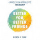 Better You, Better Friends: A Whole New Approach to Friendship