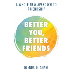 Better You, Better Friends: A Whole New Approach to Friendship