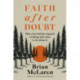Faith after Doubt: Why Your Beliefs Stopped Working and What to Do About It