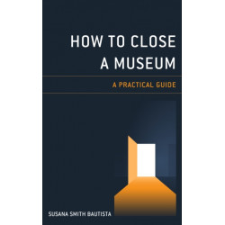 How to Close a Museum: A Practical Guide