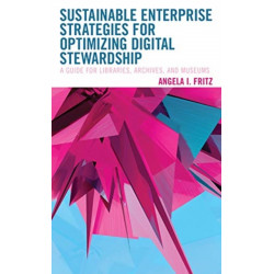Sustainable Enterprise Strategies for Optimizing Digital Stewardship: A Guide for Libraries, Archives, and Museums