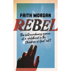 Rebel: The extraordinary story of a childhood in the 'Children of God' cult