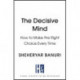 The Decisive Mind: The ultimate smart thinking guide to making the right choice every time, for fans of THE ART OF THINKING CLEARLY