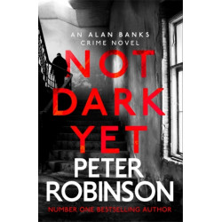 Not Dark Yet: The 27th DCI Banks novel from The Master of the Police Procedural