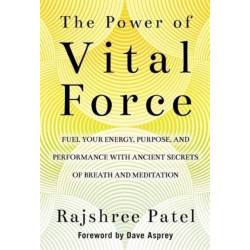 The Power of Vital Force: Ancient Secrets to Transform How You Think, Feel and Act