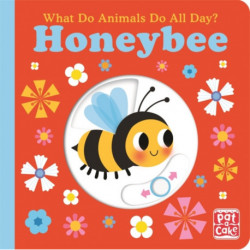What Do Animals Do All Day?: Honeybee: Lift the Flap Board Book