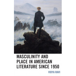Masculinity and Place in American Literature since 1950