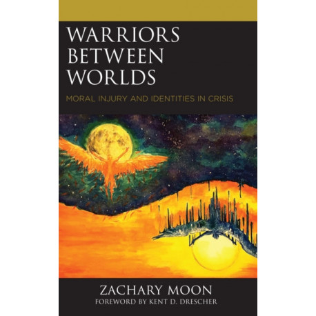 Warriors between Worlds: Moral Injury and Identities in Crisis