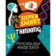 Super Smart Thinking: Psychology Made Easy