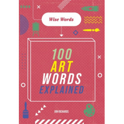 Wise Words: 100 Art Words Explained