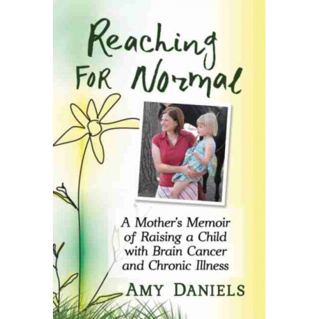 Reaching for Normal: A Mother's Memoir of Raising a Child with Brain Cancer and Chronic Illness