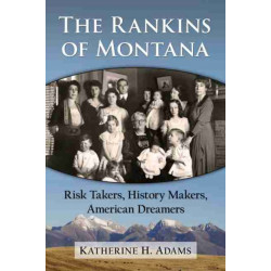 The Rankins of Montana: Risk Takers, History Makers, American Dreamers