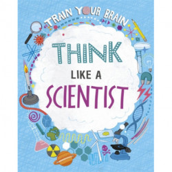 Train Your Brain: Think Like A Scientist