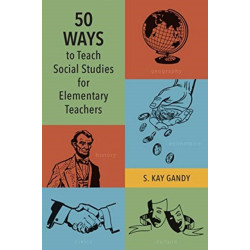 50 Ways to Teach Social Studies for Elementary Teachers