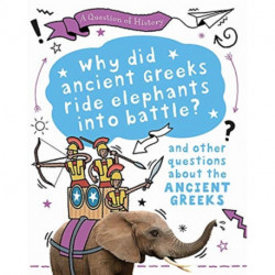 A Question of History: Why did the ancient Greeks ride elephants into battle? And other questions about ancient Greece