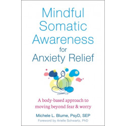 Mindful Somatic Awareness for Anxiety Relief: A Body-Based Approach to Moving Beyond Fear and Worry