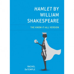 Hamlet by William Shakespeare: The Know-It-All Version
