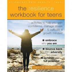 The Resilience Workbook for Teens: Activities to Help You Gain Confidence, Manage Stress, and Cultivate a Growth Mindset