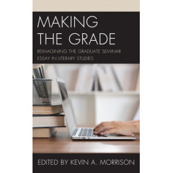 Making the Grade: Reimagining the Graduate Seminar Essay in Literary Studies