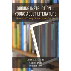 Guiding Instruction in Young Adult Literature: Ideas from Theory, Research, and Practice
